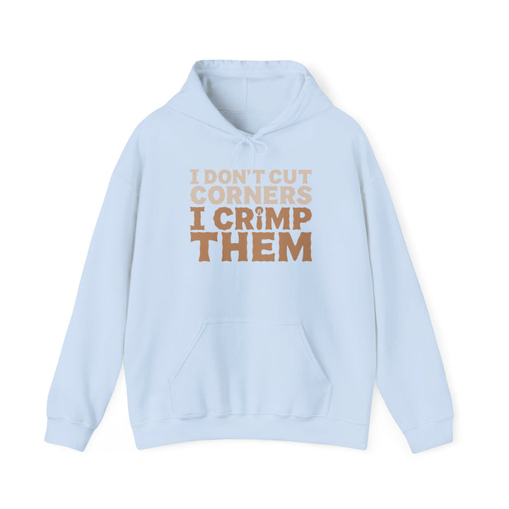 I Don’t Cut Corners, I Crimp Them Heavy Blend Hoodie