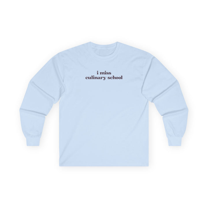 I Miss Culinary School Long Sleeve T-Shirt