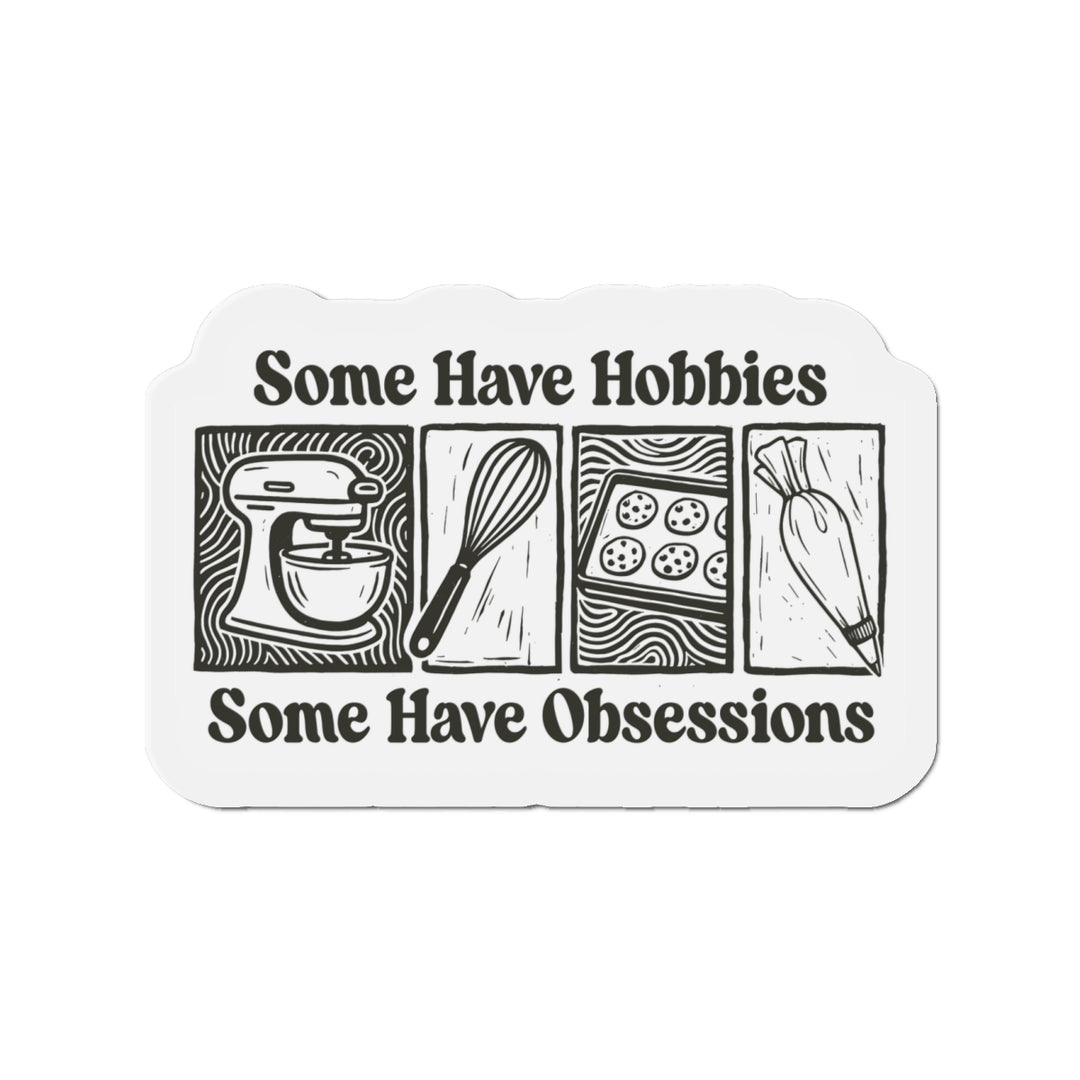 Some Have Hobbies, Some Have Obsessions Vinyl Magnets