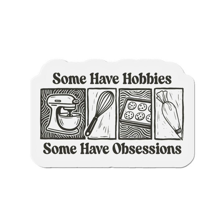 Some Have Hobbies, Some Have Obsessions Vinyl Magnets