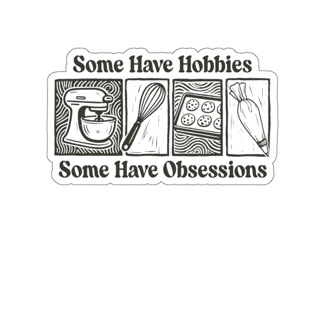 Some Have Hobbies, Some Have Obsessions Vinyl Sticker