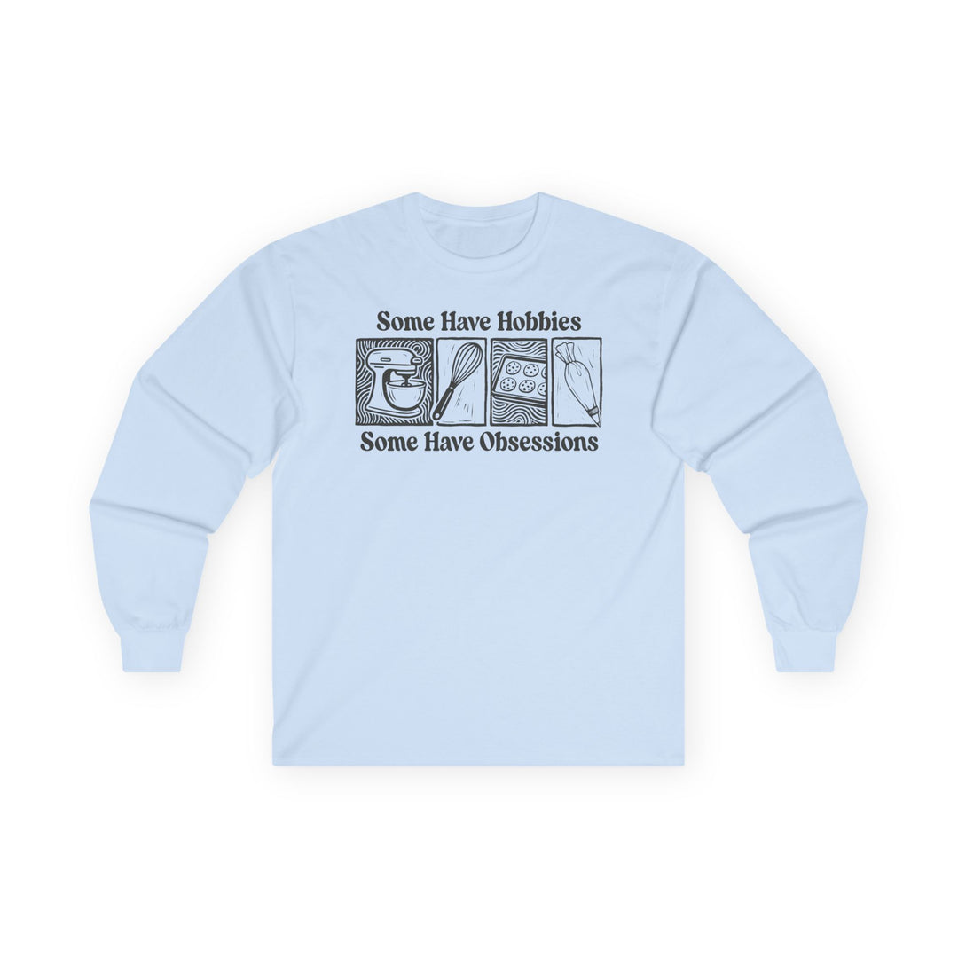 Some Have Hobbies, Some Have Obsessions Long Sleeve T-Shirt