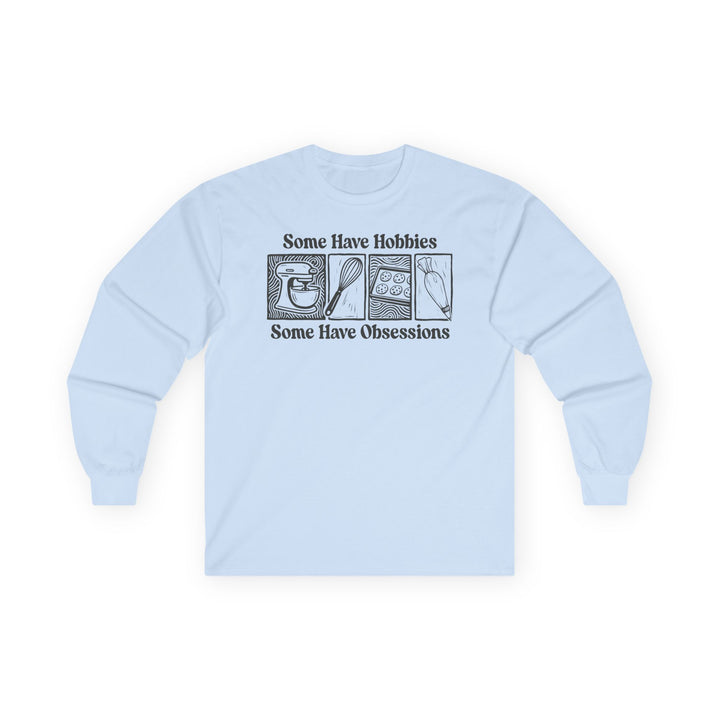Some Have Hobbies, Some Have Obsessions Long Sleeve T-Shirt