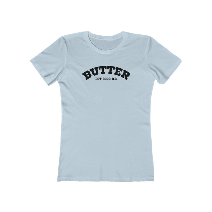 Butter Est. 8000 B.C. Women’s Fit T-Shirt