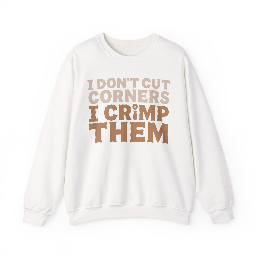 I Don’t Cut Corners, I Crimp Them Crewneck Sweatshirt