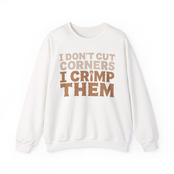 I Don’t Cut Corners, I Crimp Them Crewneck Sweatshirt