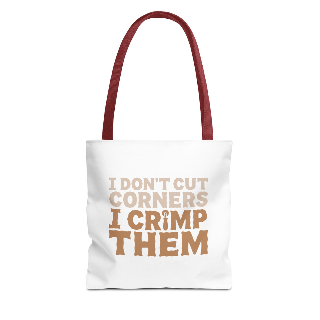 I Don't Cut Corners, I Crimp Them Tote Bag