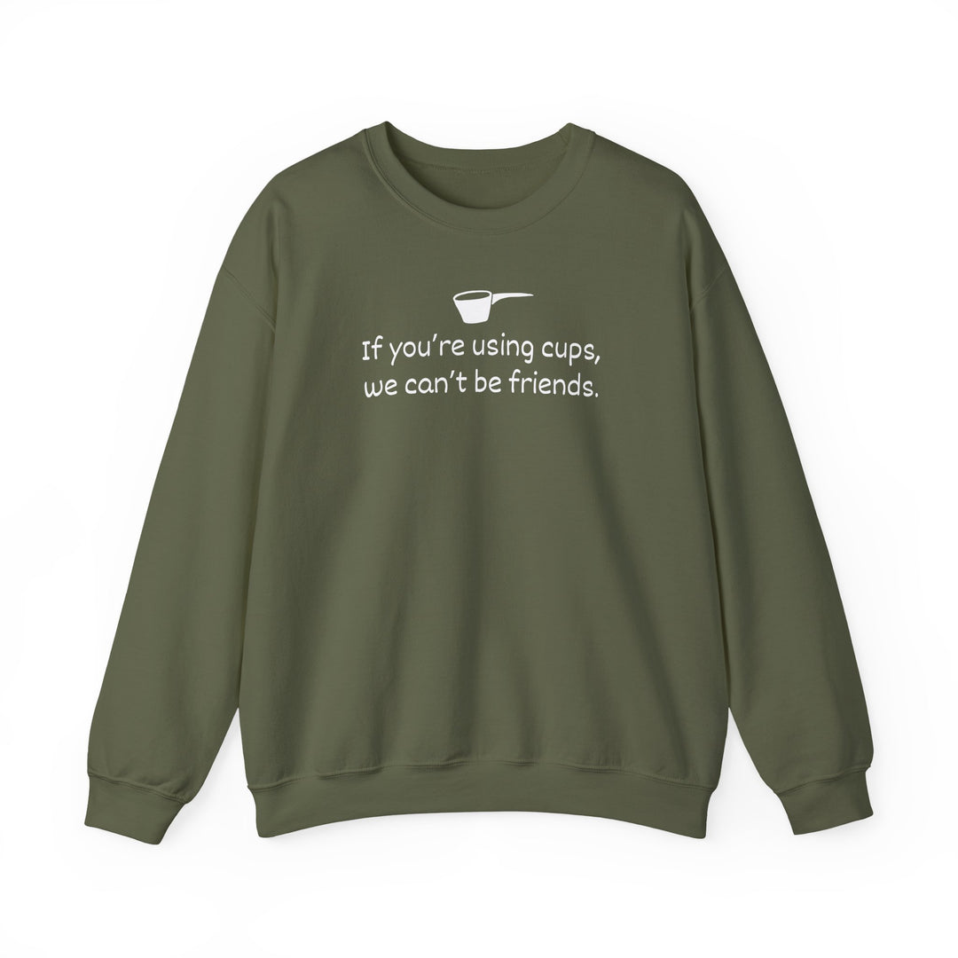 Use Cups, Can't Be Friends Crewneck Sweatshirt