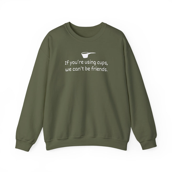 Use Cups, Can't Be Friends Crewneck Sweatshirt