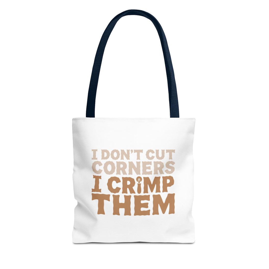 I Don't Cut Corners, I Crimp Them Tote Bag