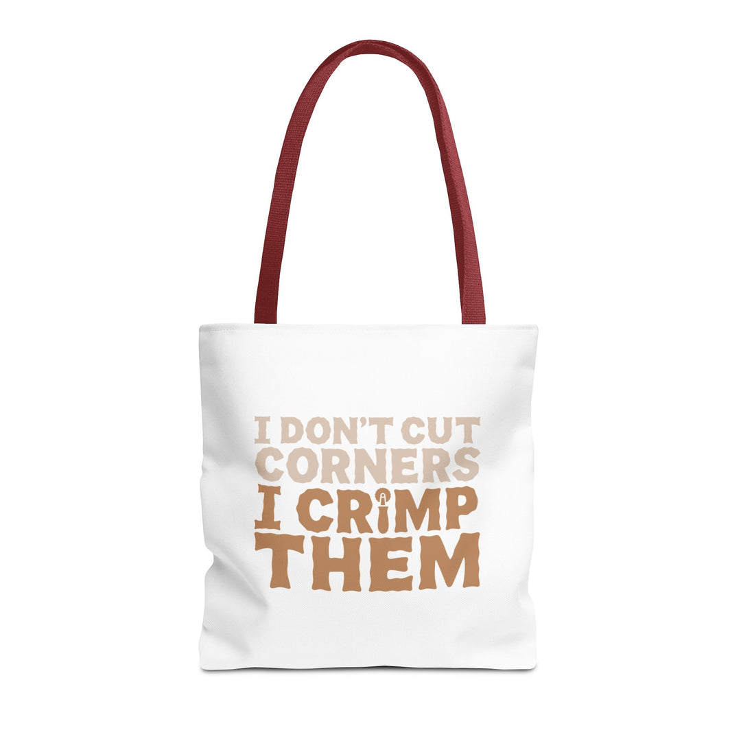 I Don't Cut Corners, I Crimp Them Tote Bag