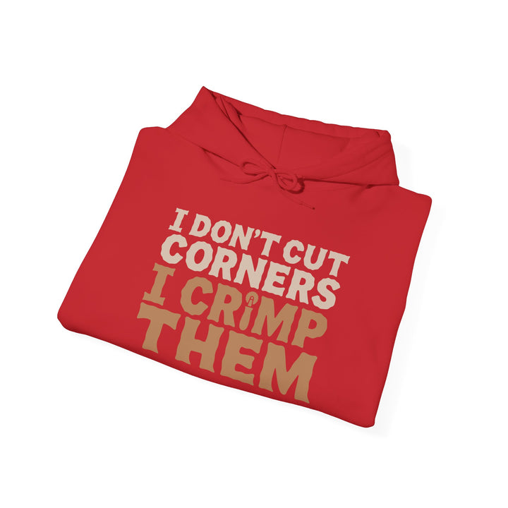 I Don’t Cut Corners, I Crimp Them Heavy Blend Hoodie