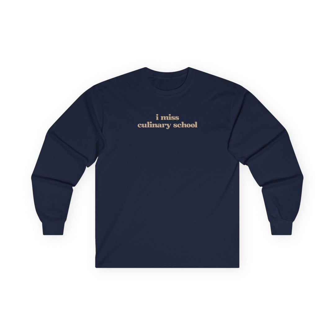I Miss Culinary School Long Sleeve T-Shirt