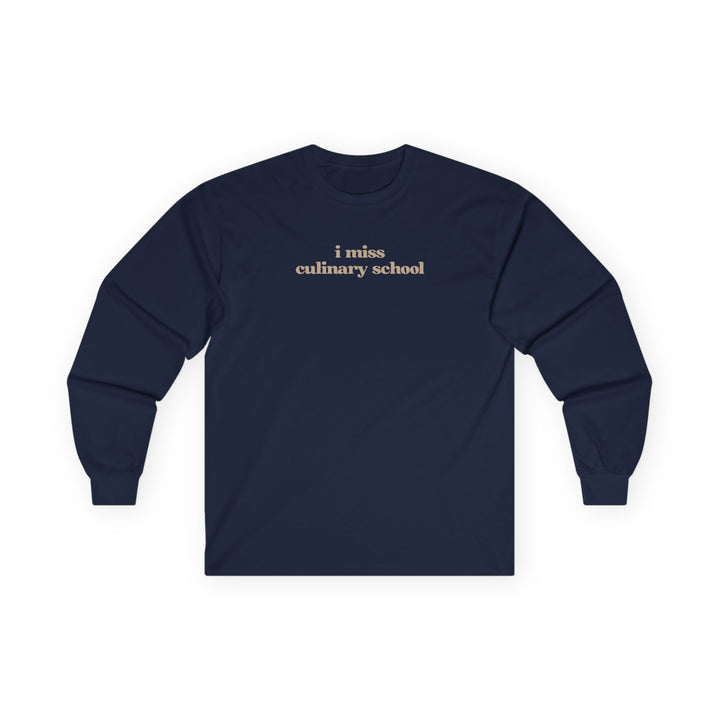 I Miss Culinary School Long Sleeve T-Shirt