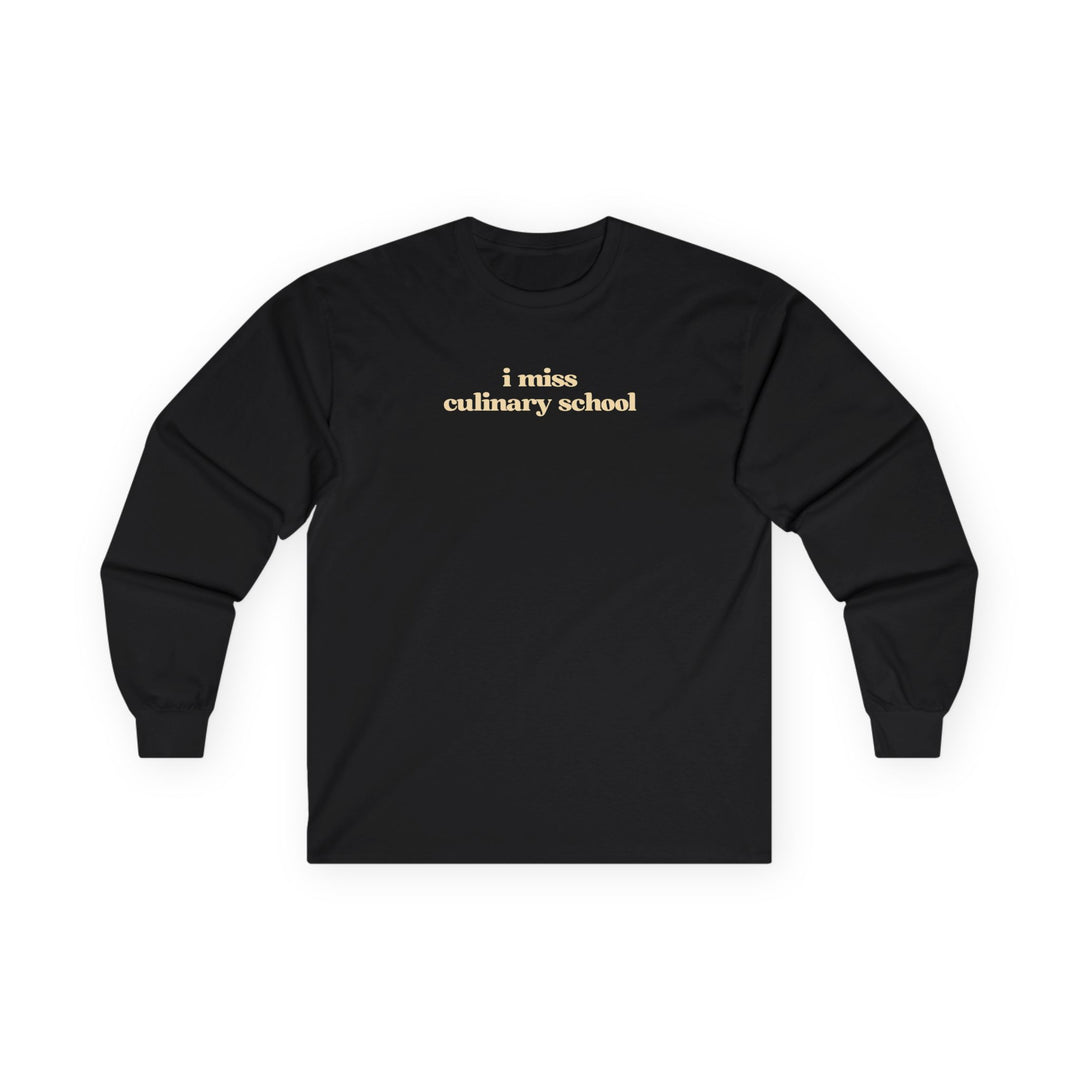 I Miss Culinary School Long Sleeve T-Shirt