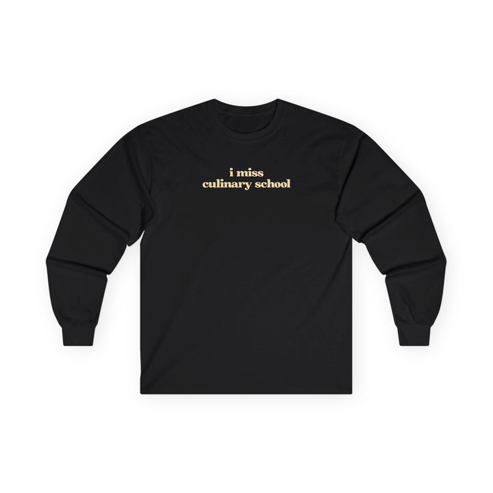 I Miss Culinary School Long Sleeve T-Shirt