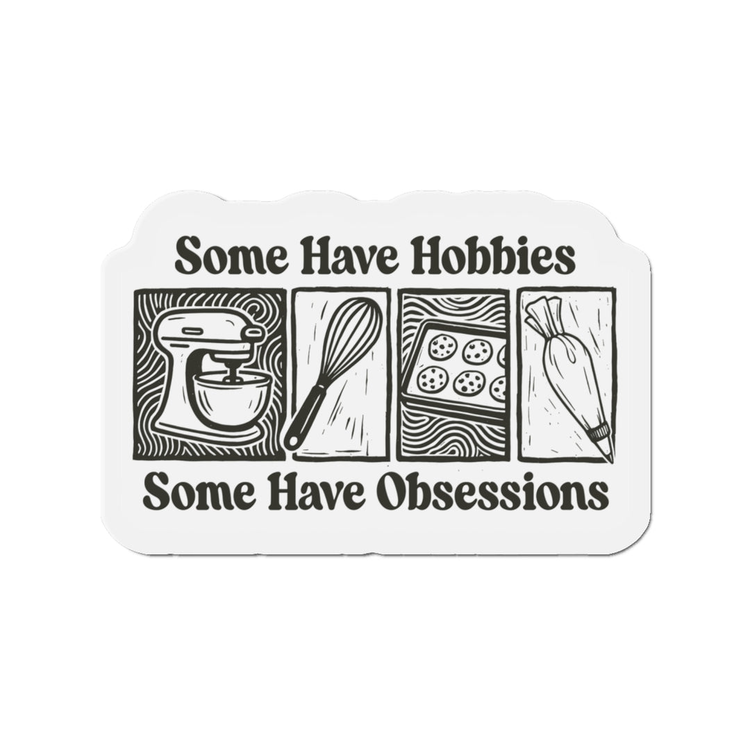 Some Have Hobbies, Some Have Obsessions Vinyl Magnets