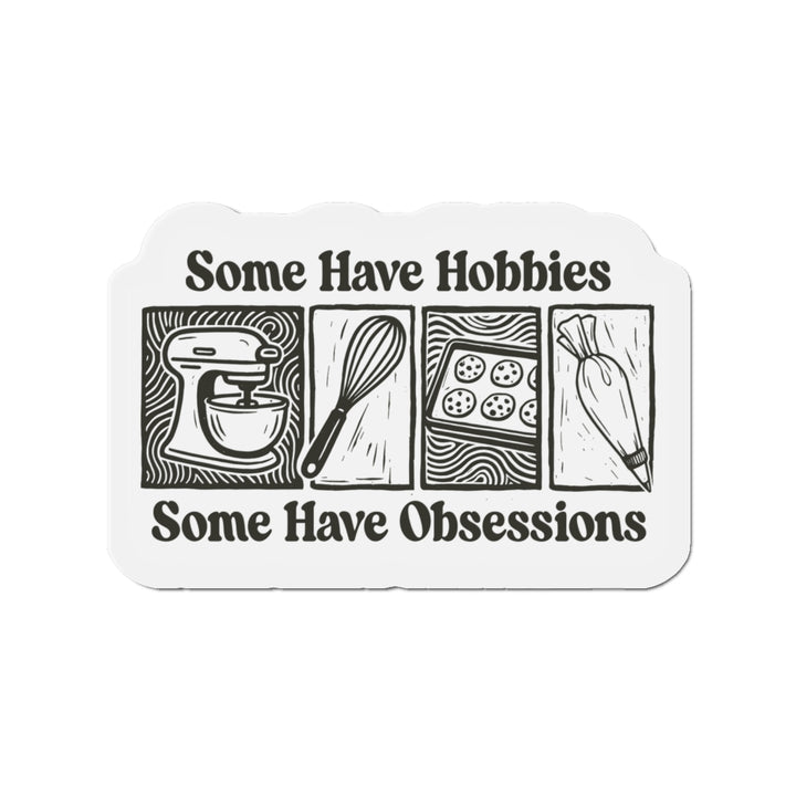 Some Have Hobbies, Some Have Obsessions Vinyl Magnets