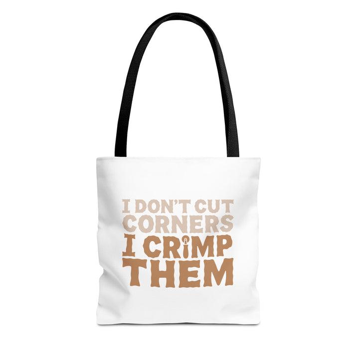 I Don't Cut Corners, I Crimp Them Tote Bag