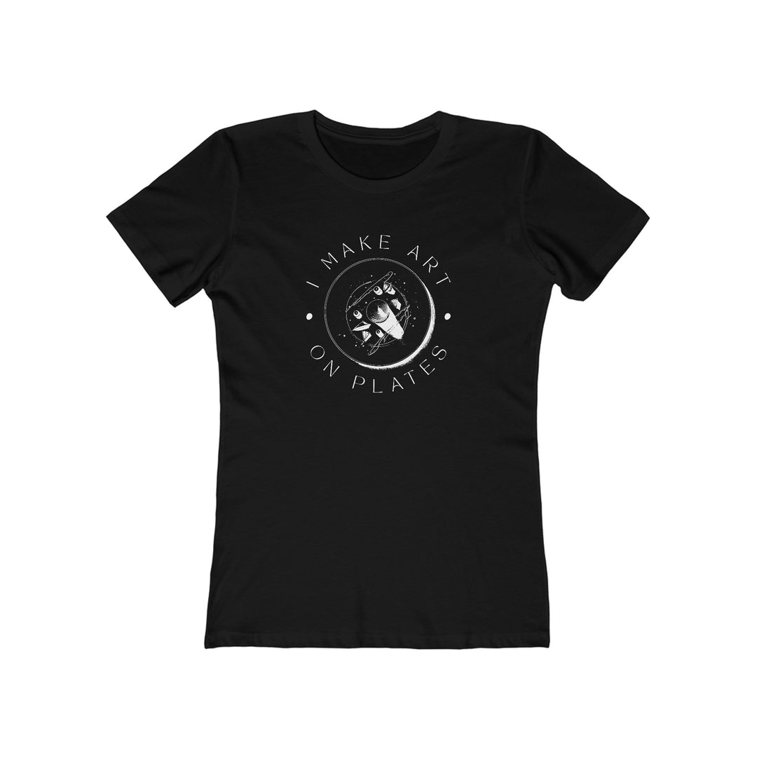 I Make Art on Plates Women’s Fit T-Shirt
