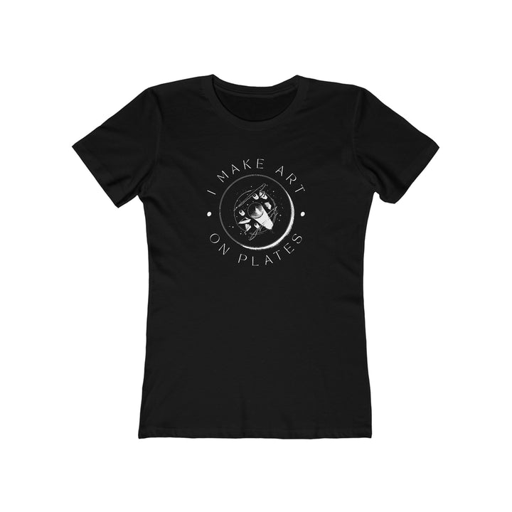 I Make Art on Plates Women’s Fit T-Shirt