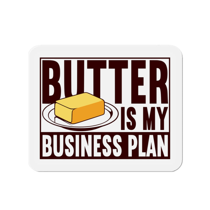 Butter is my Business Plan Vinyl Magnet