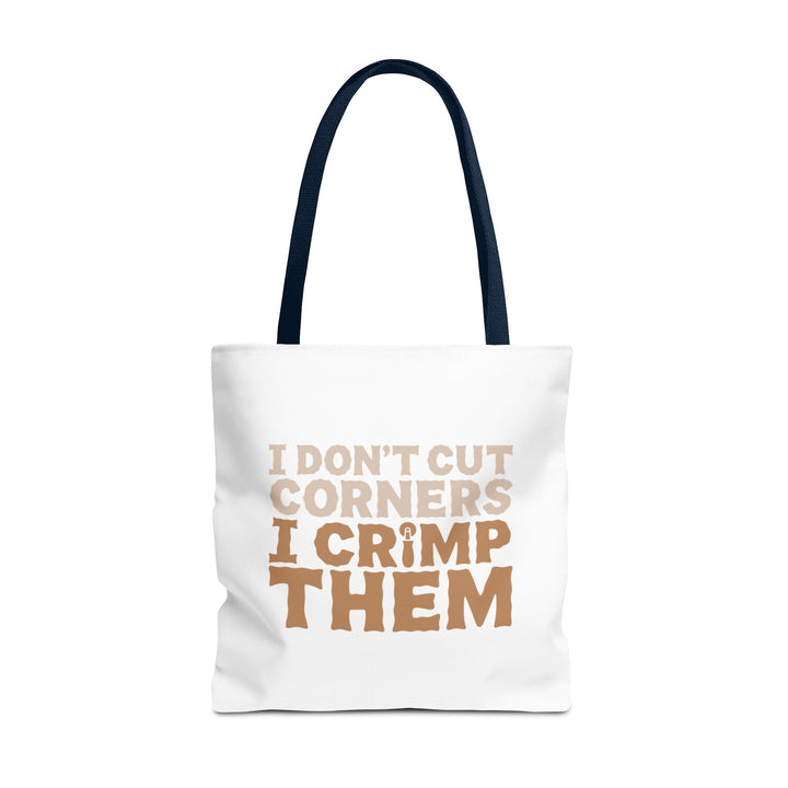 I Don't Cut Corners, I Crimp Them Tote Bag