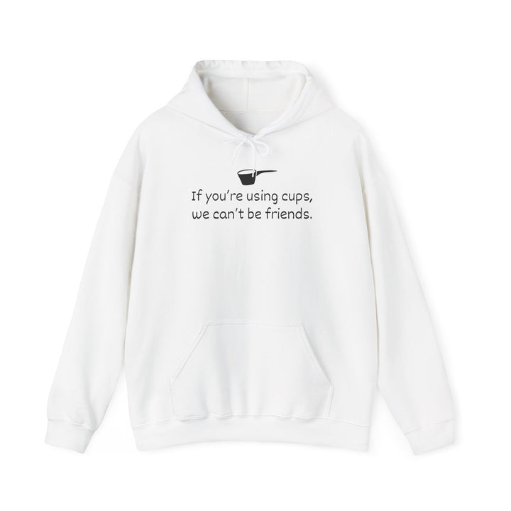 Use Cups, Can't Be Friends Heavy Blend Hoodie