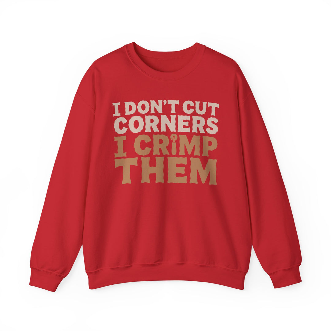 I Don’t Cut Corners, I Crimp Them Crewneck Sweatshirt