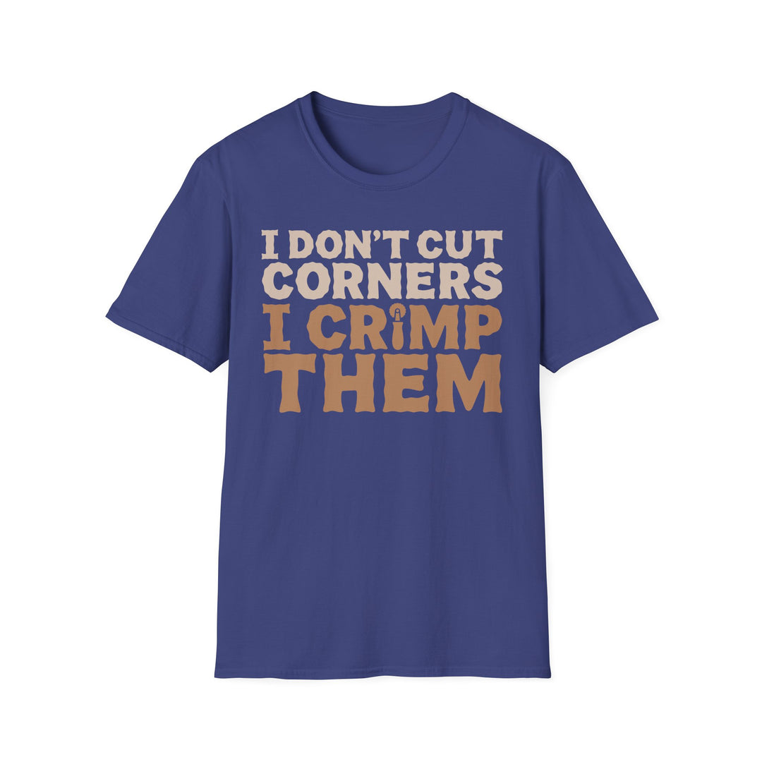 I Don’t Cut Corners, I Crimp Them Softstyle T-Shirt