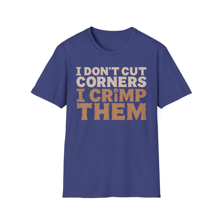 I Don’t Cut Corners, I Crimp Them Softstyle T-Shirt