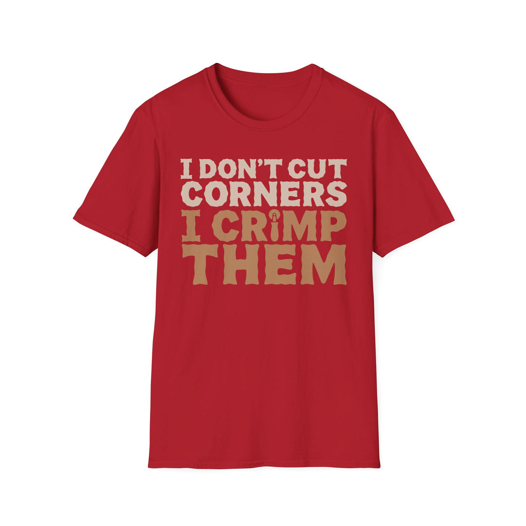 I Don’t Cut Corners, I Crimp Them Softstyle T-Shirt