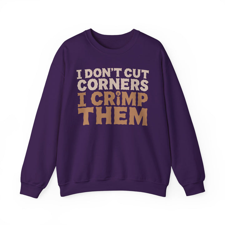 I Don’t Cut Corners, I Crimp Them Crewneck Sweatshirt
