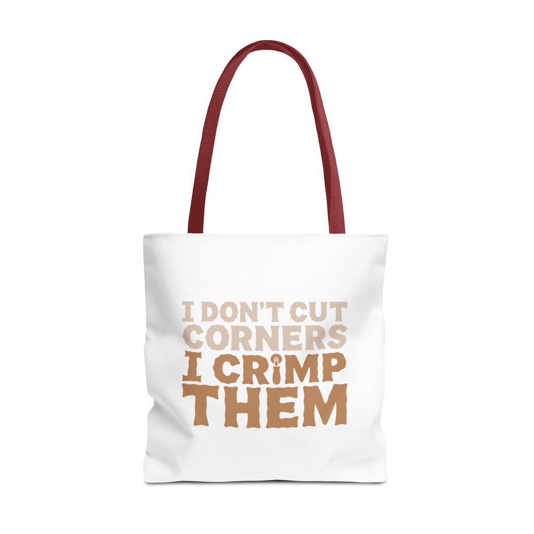 I Don't Cut Corners, I Crimp Them Tote Bag