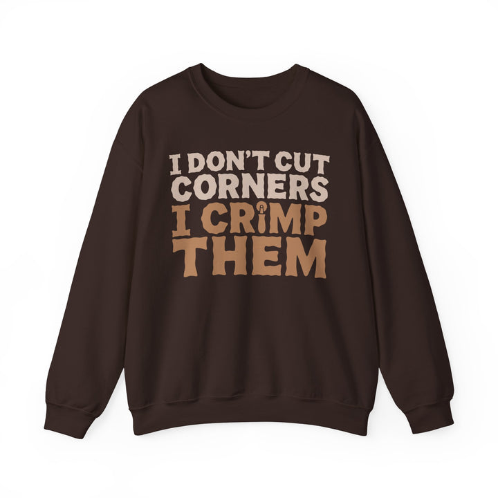 I Don’t Cut Corners, I Crimp Them Crewneck Sweatshirt