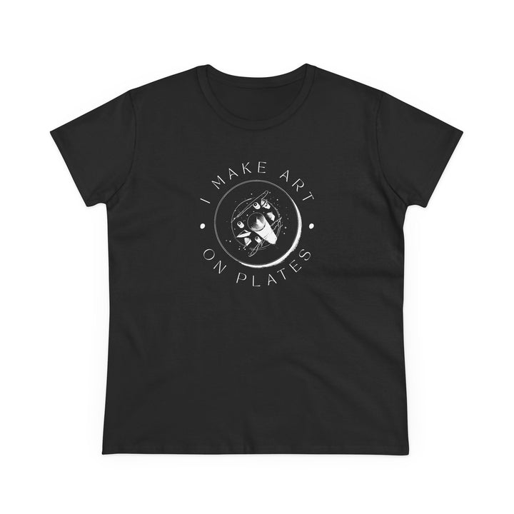 I Make Art on Plates Women's Cotton T-Shirt