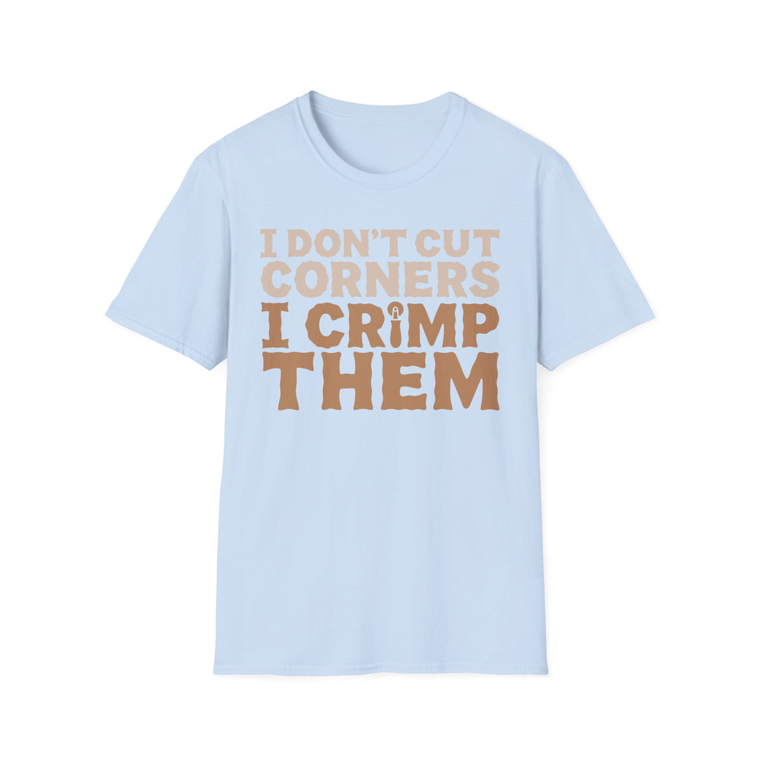 I Don’t Cut Corners, I Crimp Them Softstyle T-Shirt
