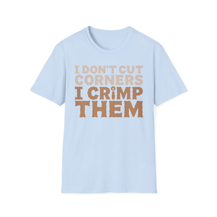 I Don’t Cut Corners, I Crimp Them Softstyle T-Shirt