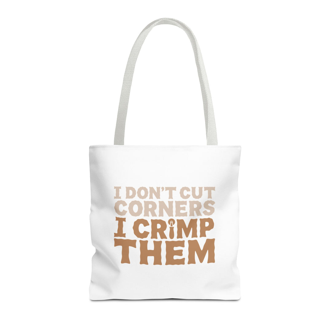I Don't Cut Corners, I Crimp Them Tote Bag