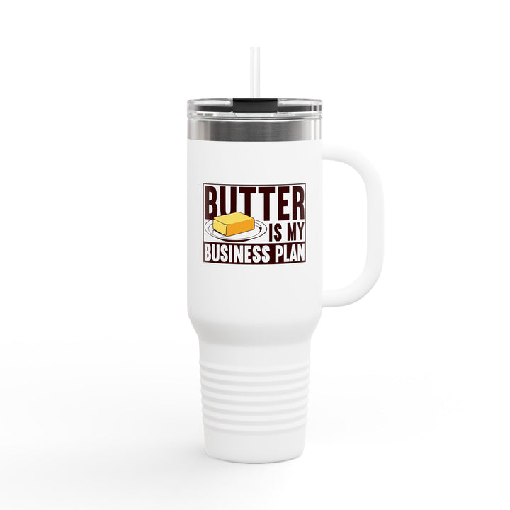 Butter Is My Business Plan 40oz Insulated Tumbler