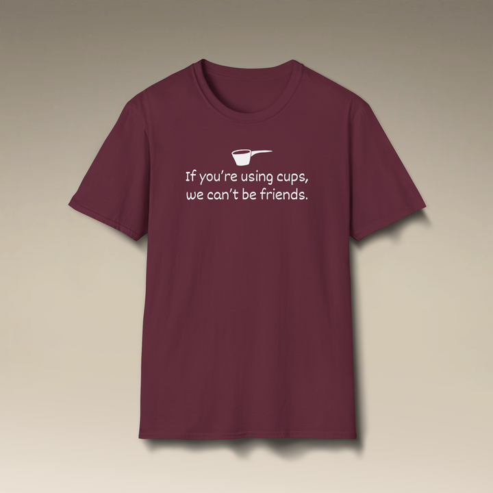 Use Cups, Can't Be Friends Softstyle T-Shirt