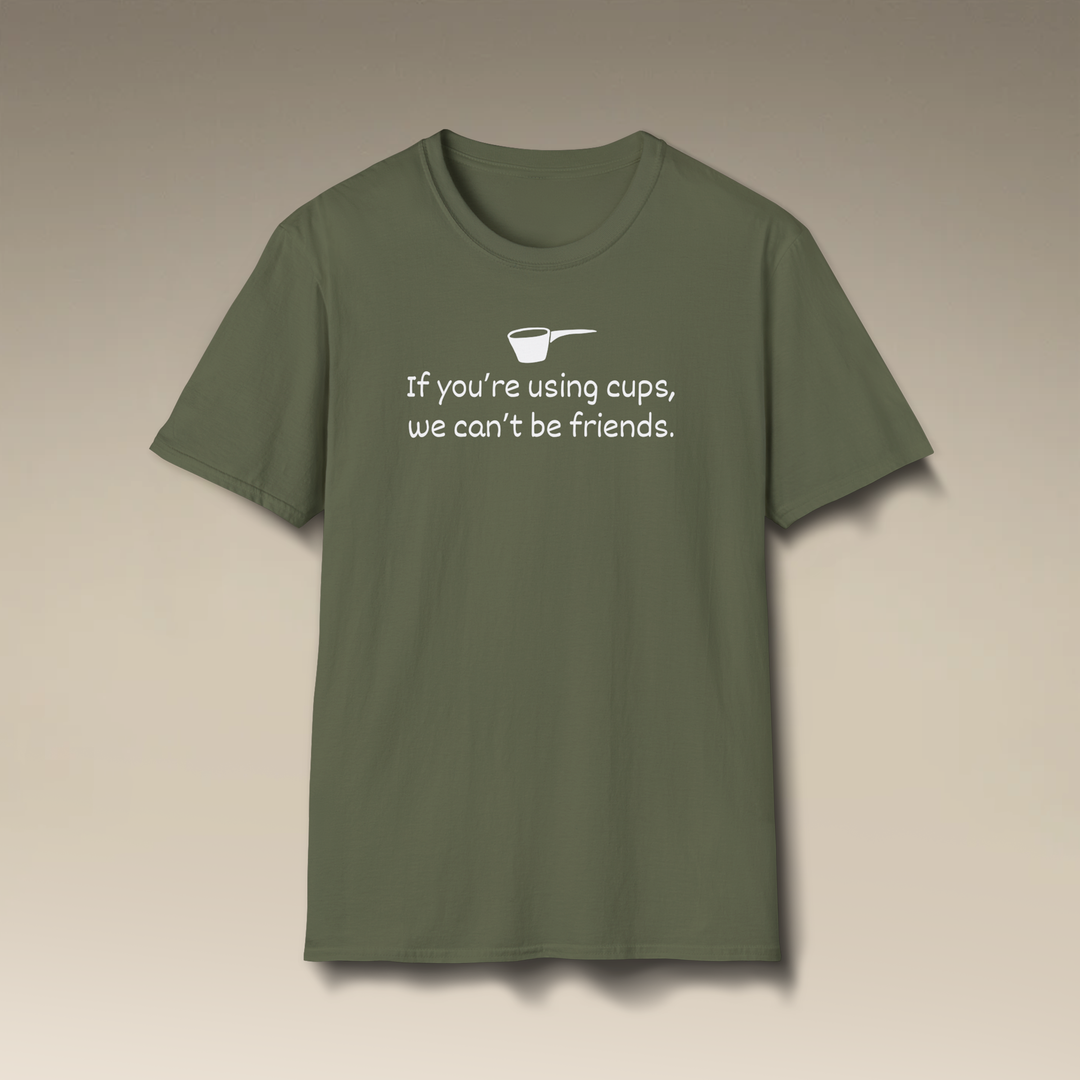 Use Cups, Can't Be Friends Softstyle T-Shirt