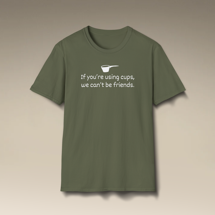 Use Cups, Can't Be Friends Softstyle T-Shirt
