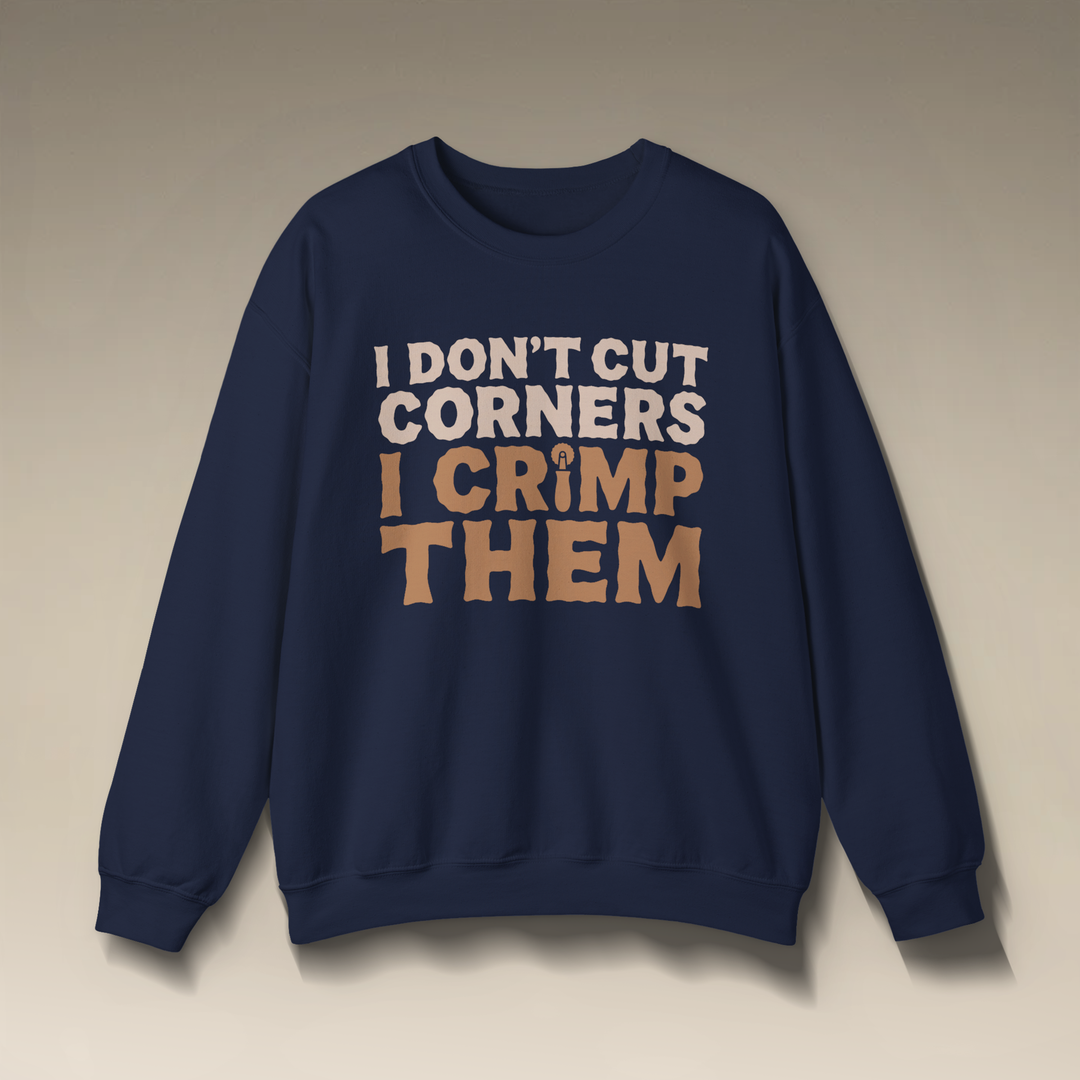 I Don’t Cut Corners, I Crimp Them Crewneck Sweatshirt