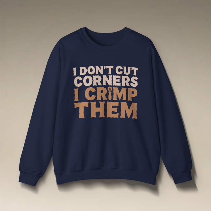 I Don’t Cut Corners, I Crimp Them Crewneck Sweatshirt