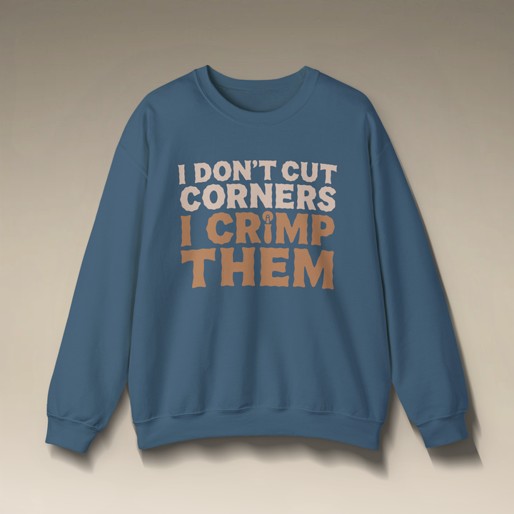 I Don’t Cut Corners, I Crimp Them Crewneck Sweatshirt
