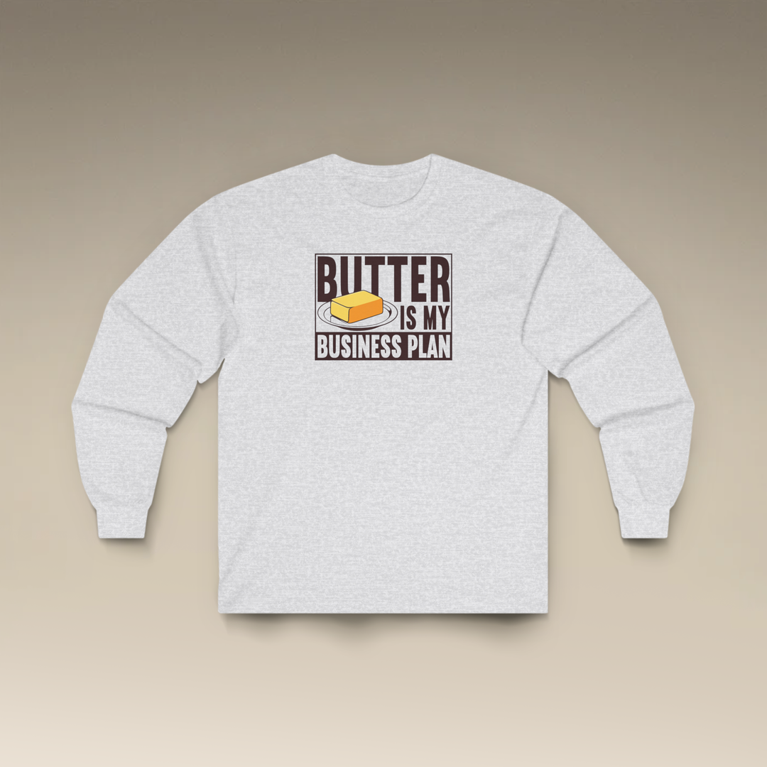 Butter Is My Business Plan Long Sleeve T-Shirt