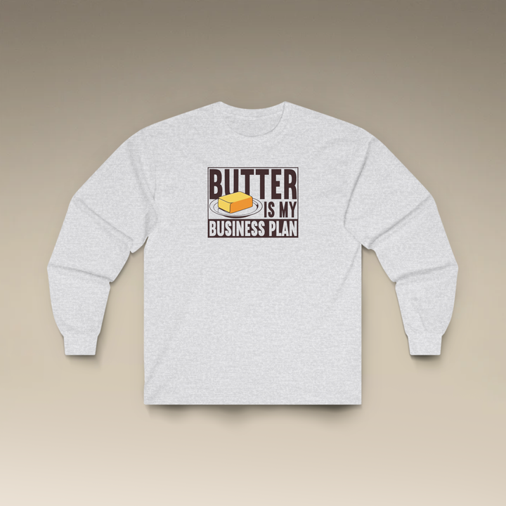 Butter Is My Business Plan Long Sleeve T-Shirt