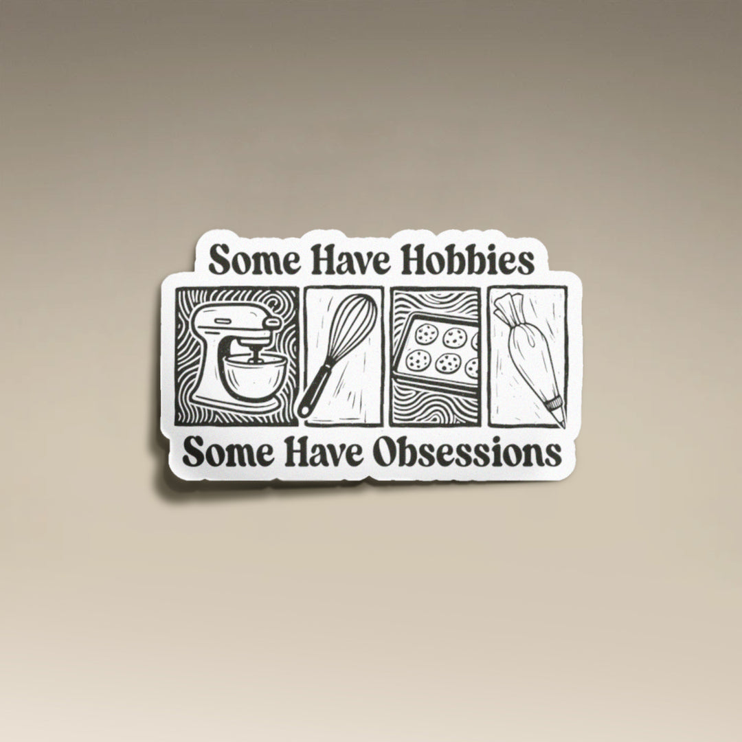 Some Have Hobbies, Some Have Obsessions Vinyl Sticker
