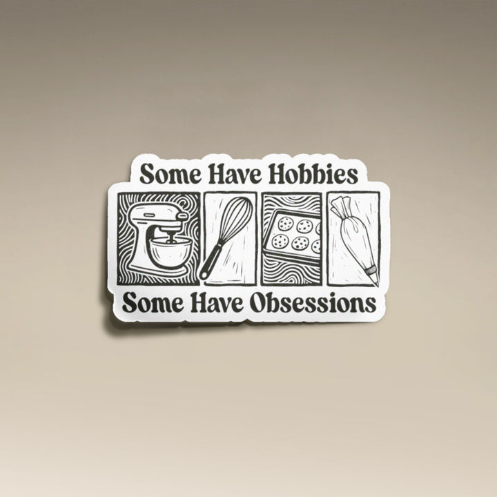 Some Have Hobbies, Some Have Obsessions Vinyl Sticker